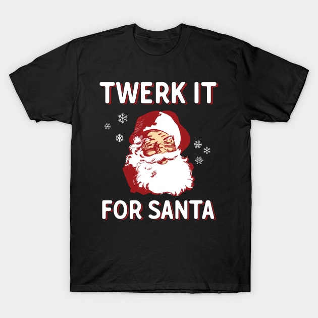 Twerk It For Santa T-Shirt by Eugenex